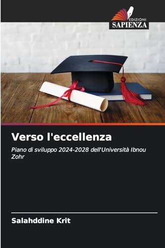 Verso l'eccellenza: Piano di sviluppo 2024-2028 dell'Università Ibnou Zohr Verso l'eccellenza: Piano di sviluppo 2024-2028 dell'Università Ibnou Zohr von Edizioni Sapienza