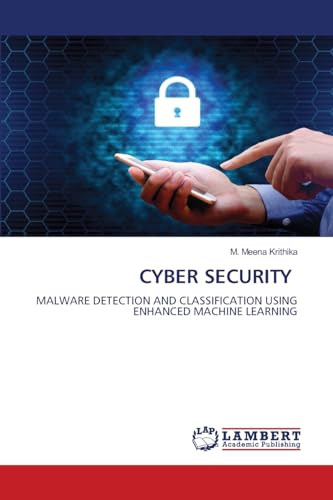 CYBER SECURITY: MALWARE DETECTION AND CLASSIFICATION USING ENHANCED MACHINE LEARNING von LAP LAMBERT Academic Publishing