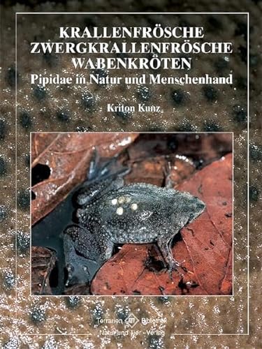 Krallenfrösche, Zwergkrallenfrösche und Wabenkröten: Pipidae in Natur und Menschenhand (Terrarien-Bibliothek) von NTV Natur und Tier-Verlag