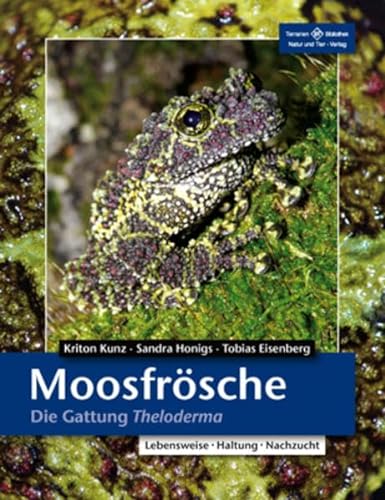 Moosfrösche: Die Gattung Theloderma (Terrarien-Bibliothek) von NTV Natur und Tier-Verlag
