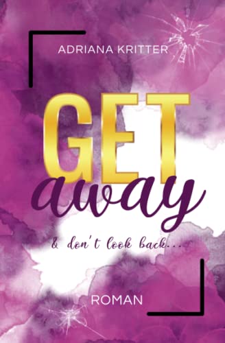 Get away & don't look back (Band 1): eine spannende und berührende New Adult-Romance
