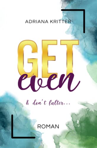 Get even & don't falter (Get away & don't look back, 4): Eine spannende und berührende New Adult Romance