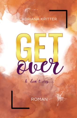 Get over & don't cry (Get away & don't look back, 2): Eine spannende und berührende New Adult Romance von Independently published