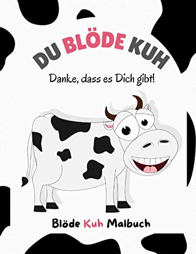 Du blöde Kuh Malbuch: Beste Freundin Beste Arbeitskollegin Malbuch mit lustigen Kuhbildern und Sprüchen über Freundschaft von Independently published