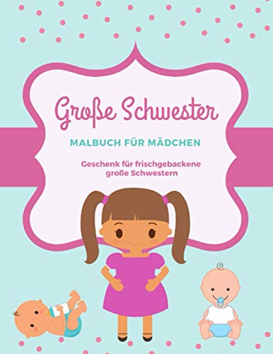 Große Schwester: Malbuch für Mädchen Geschenk für frisch gebackene große Schwestern von Independently published