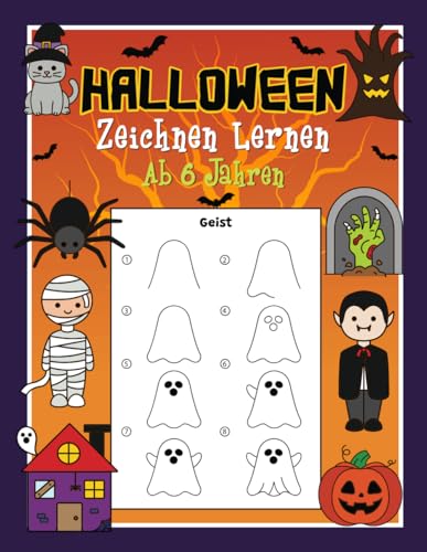Halloween Zeichnen Lernen Ab 6 Jahren: Mit einfachen Schritt für Schritt Anleitungen zum Nachzeichnen | Tolles Zeichenbuch für Mädchen und Jungen im Kindergarten und Schule Halloween Zeichnen Lernen Ab 6 Jahren: Mit einfachen Schritt für Schritt Anleitungen zum Nachzeichnen | Tolles Zeichenbuch für Mädchen und Jungen im Kindergarten und Schule