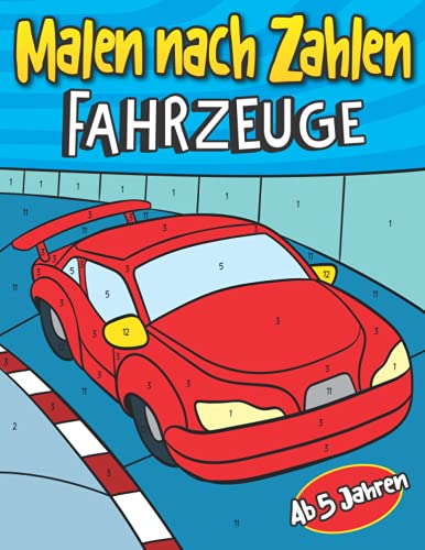 Malen nach Zahlen Fahrzeuge Ab 5 Jahren: Auto Malbuch für Kinder | Entspanntes Ausmalen für Jungen und Mädchen | Mit Rennwagen, Polizeiauto, Traktor, Bagger, Feuerwehrauto und vielen mehr von Independently published