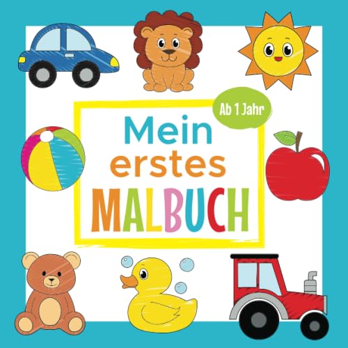 Mein Erstes Malbuch - Ab 1 Jahr: Erstes Ausmalbuch für Jungen und Mädchen | Perfekt zum Malen und Lernen erster Wörter, Tiere und Fahrzeuge von Independently published