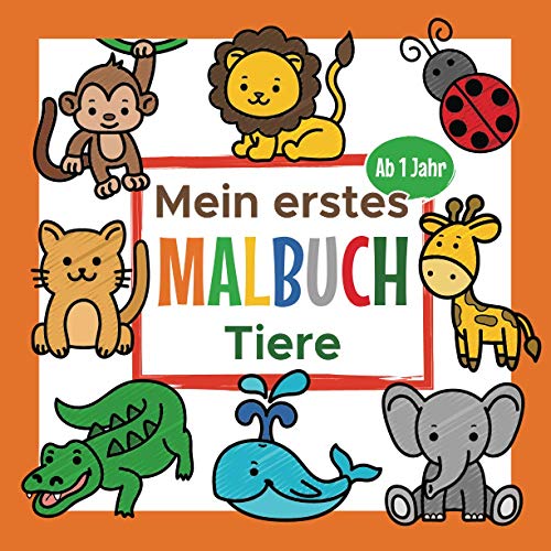 Mein Erstes Tier Malbuch Ab 1 Jahr: Ausmalbuch für Jungen und Mädchen | Perfekt zum Malen und Lernen erster Tiere von Independently published