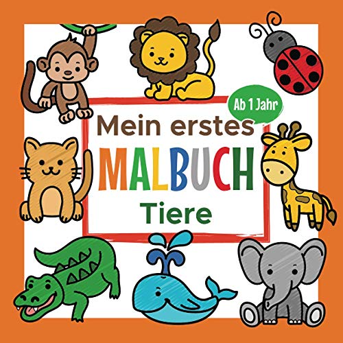 Mein Erstes Tier Malbuch Ab 1 Jahr: Ausmalbuch für Jungen und Mädchen | Perfekt zum Malen und Lernen erster Tiere