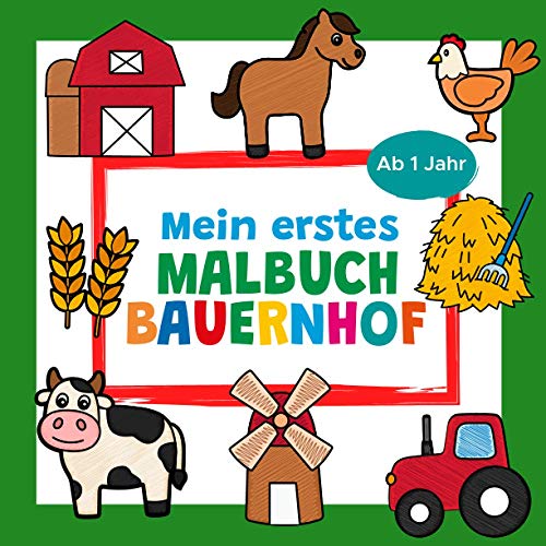 Mein erstes Malbuch Bauernhof Ab 1 Jahr: Erstes Ausmalbuch für Kinder | Perfekt für Mädchen und Jungen zum Malen und Lernen erster ... Kuh, Schaf, Windmühle und vieles mehr von Independently published