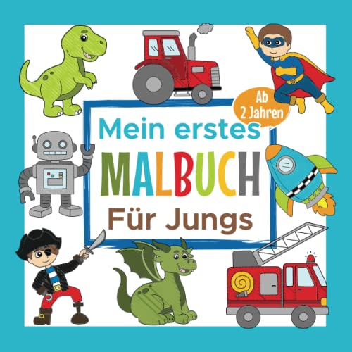 Mein erstes Malbuch Für Jungs Ab 2 Jahre: Erstes Ausmalbuch für zweijährige Jungen | Perfekt zum Malen und Lernen erster Wörter, Tiere und Gegenstände