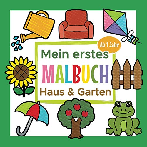 Mein erstes Malbuch Haus und Garten Ab 1 Jahr: Erstes Ausmalbuch für Kinder | Perfekt für Mädchen und Jungen zum Malen und Lernen erster Garten und Haushaltsgegenständen