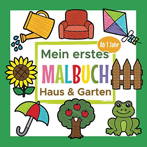 Mein erstes Malbuch Haus und Garten Ab 1 Jahr: Erstes Ausmalbuch für Kinder | Perfekt für Mädchen und Jungen zum Malen und Lernen erster Garten und Haushaltsgegenständen von Independently published