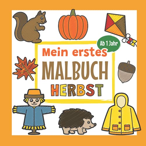 Mein erstes Malbuch Herbst Ab 1 Jahr: Erstes Ausmalbuch für Kinder | Perfekt für Mädchen und Jungen zum Malen und Lernen erster Herbstgegenstände von Independently published