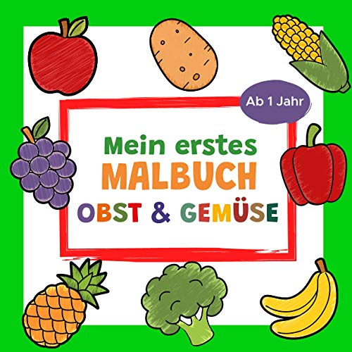 Mein erstes Malbuch Obst und Gemüse Ab 1 Jahr: Erstes Ausmalbuch für Kinder | Perfekt zum Malen und Lernen erster Früchte und Gemüsesorten | Ideal als ... Mädchen und Jungen ernährungsbewusster Eltern von Independently published