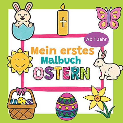 Mein erstes Malbuch Ostern Ab 1 Jahr: Ostermalbuch für Kinder | Tolles Osterbuch zum Malen und Lernen erster Ostergegenstände | Ideal als ... | Mit Osterhase, Ostereiern und vielem mehr