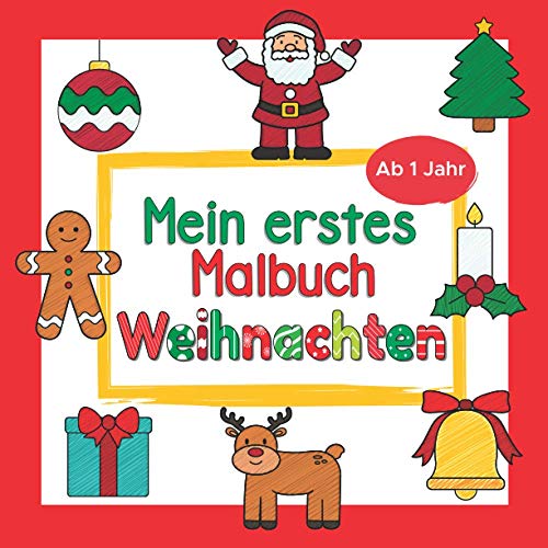 Mein erstes Malbuch Weihnachten Ab 1 Jahr: Weihnachtsmalbuch für Kinder | Perfekt zum Malen und Lernen erster Gegenstände des Winters | Ideal als ... oder Nikolausgeschenk für Mädchen und Jungen Mein erstes Malbuch Weihnachten Ab 1 Jahr: Weihnachtsmalbuch für Kinder | Perfekt zum Malen und Lernen erster Gegenstände des Winters | Ideal als ... oder Nikolausgeschenk für Mädchen und Jungen