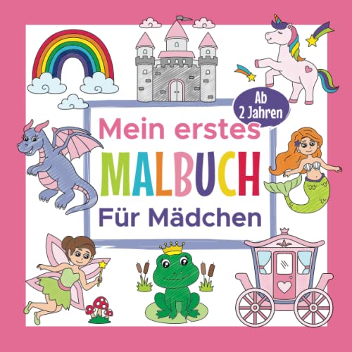 Mein erstes Malbuch für Mädchen Ab 2 Jahre: Erstes Ausmalbuch für Mädchen | Perfekt zum Malen und Lernen erster Wörter, Tiere und Gegenstände von Independently published