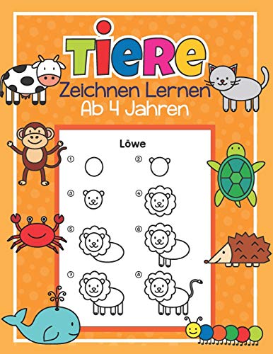 Tiere Zeichnen Lernen ab 4 Jahren: 50 Tiere mit ganz einfachen Schritt für Schritt Anleitungen nachzeichnen | Tolles Malbuch für Kinder, Tierfans und Zeichenanfänger