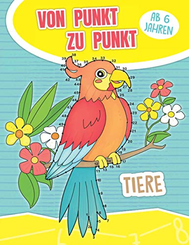 Von Punkt zu Punt Tiere ab 6 Jahren: Zahlen verbinden für Kinder von 1 bis 60 | Punkte Verbinden Malbuch zum Zählen Lernen von Independently published