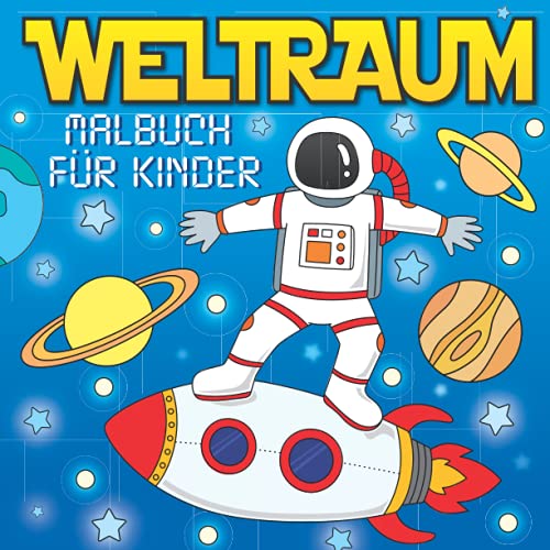 Weltraum Malbuch für Kinder: Weltall Buch für Jungen und Mädchen | Ausmalbuch rundum Astronauten, Raumfahrt, Planeten, Aliens, Ufos und das Universum