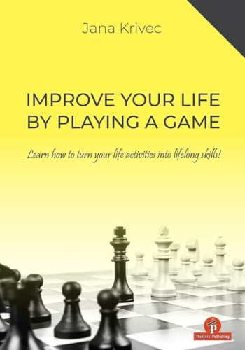 Improve Your Life By Playing A Game: Learn how to turn your life activities into lifelong skills von Thinkers Publishing