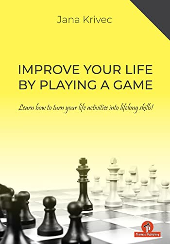 Improve Your Life By Playing A Game: Learn how to turn your life activities into lifelong skills von Thinkers Publishing