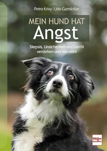 Mein Hund hat Angst: Skepsis, Unsicherheit und Furcht verstehen und meistern von Müller Rüschlikon