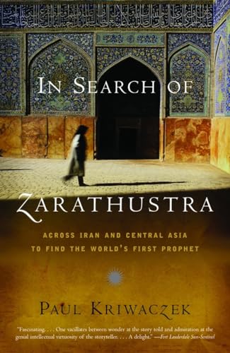 In Search of Zarathustra: Across Iran and Central Asia to Find the World's First Prophet (Vintage Departures)