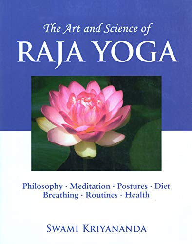 Art and Acience of Raja Yoga: Philosophy, Meditation, Postures, Diet, Breathing Routines, Health