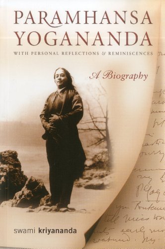 Paramhansa Yogananda: A Biography with Personal Reflections and Reminiscences: With Personal Reflections & Reminiscences a Biography