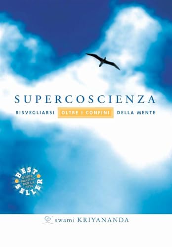 Supercoscienza. Risvegliarsi oltre i confini della mente (Ricerca interiore)
