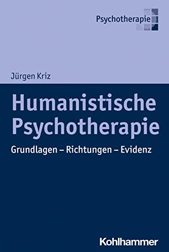 Humanistische Psychotherapie: Grundlagen - Richtungen - Evidenz von W. Kohlhammer GmbH