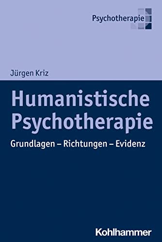 Humanistische Psychotherapie: Grundlagen - Richtungen - Evidenz