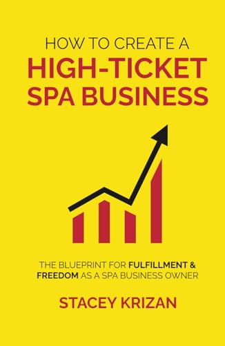How to Create A High-Ticket Spa Business: The Blueprint for Fulfillment & Freedom as a Spa Business Owner von Million Dollar Author
