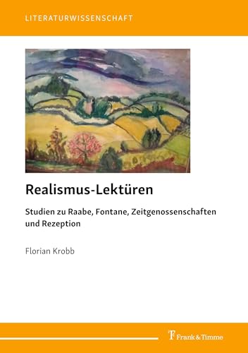 Realismus-Lektüren: Studien zu Raabe, Fontane, Zeitgenossenschaften und Rezeption (Literaturwissenschaft, Band 115) von Frank & Timme
