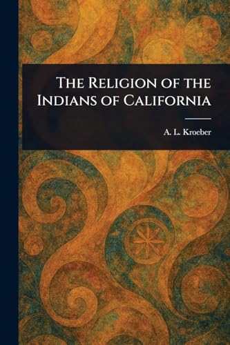 The Religion of the Indians of California von Anson Street Press