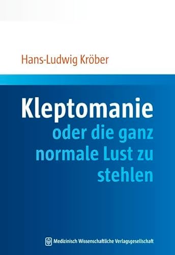 Kleptomanie oder die ganz normale Lust zu stehlen von MWV Medizinisch Wissenschaftliche Verlagsgesellschaft