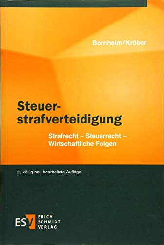 Steuerstrafverteidigung: Strafrecht - Steuerrecht - Wirtschaftliche Folgen von Erich Schmidt Verlag GmbH & Co