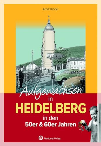 Aufgewachsen in Heidelberg in den 50er & 60er Jahren: Kindheit und Jugend von Wartberg