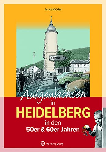 Aufgewachsen in Heidelberg in den 50er & 60er Jahren: Kindheit und Jugend von Wartberg