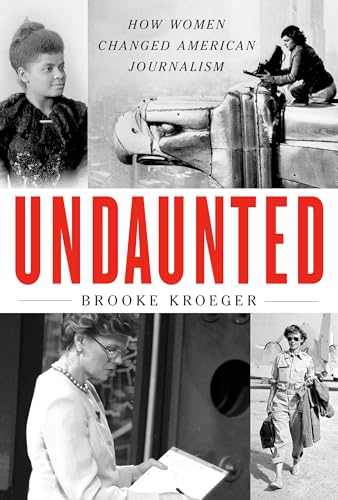Undaunted: How Women Changed American Journalism von Knopf