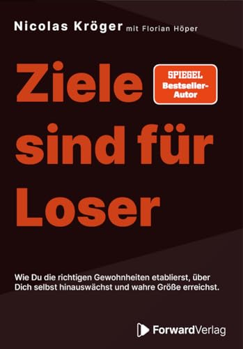 Ziele sind für Loser: Wie Du die richtigen Gewohnheiten etablierst, über Dich selbst hinauswächst und wahre Größe erreichst - Zielsetzung, Erfolg, Mindset von ForwardVerlag