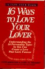 16 Ways to Love Your Lover: Understanding the 16 Personality Types So You Can Create a Love That Lasts Forever