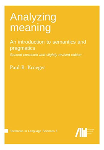 Analyzing meaning: An introduction to semantics and pragmatics. Second corrected and slightly revised edition. (Textbooks in Language Sciences, Band 5)