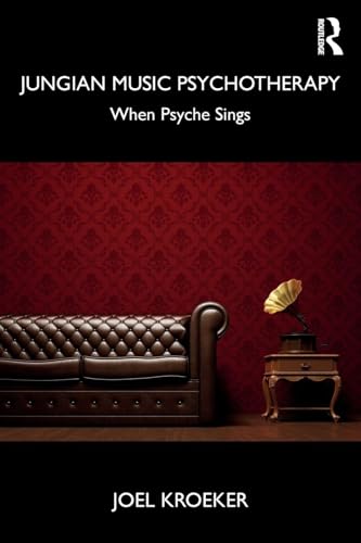 Jungian Music Psychotherapy: When Psyche Sings von Routledge