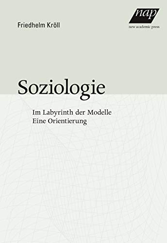 Soziologie: Im Labyrinth der Modelle. Eine Orientierung von New Academic Press
