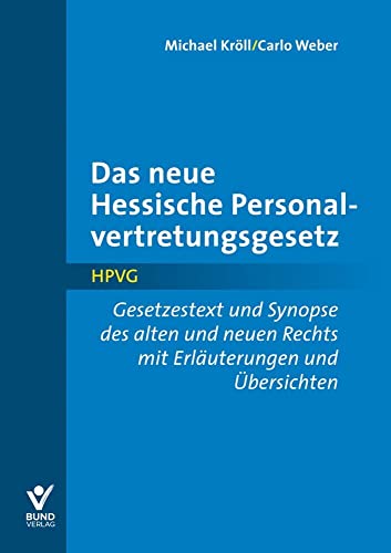 Das neue Hessische Personalvertretungsgesetz: Gesetzestext und Synopse des alten und neuen Rechts mit Erläuterungen und Übersichten von Bund-Verlag