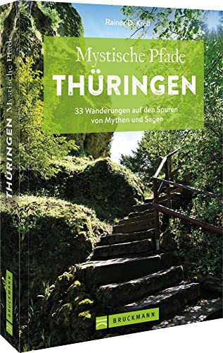 Bruckmann Wanderführer – Mystische Pfade Thüringen: 33 Wanderungen auf den Spuren von Mythen und Sagen. Inkl. GPS-Tracks zum Download. von Bruckmann